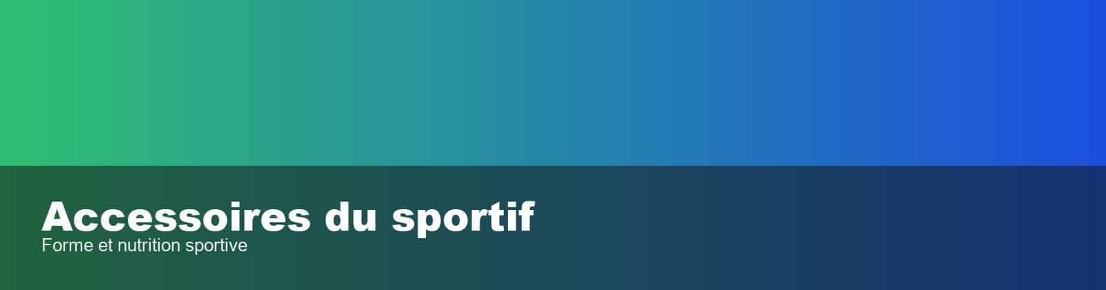 Accessoires du sportif - Forme & Santé