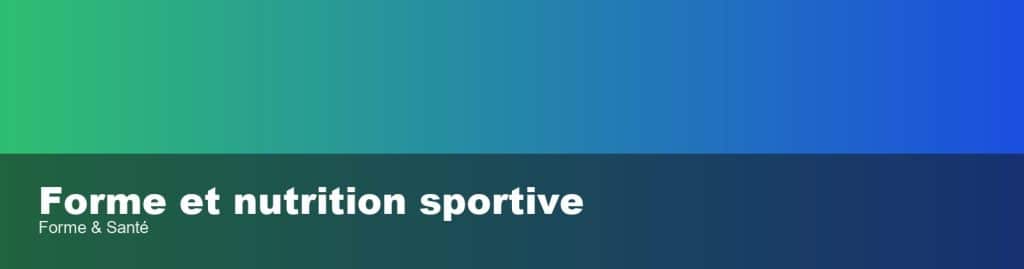 Forme et nutrition sportive - Forme & Santé
