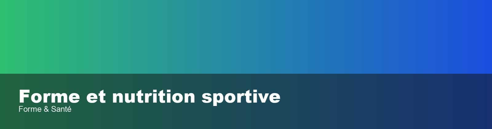 Forme et nutrition sportive - Forme & Santé